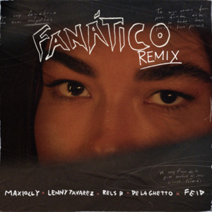 Fanático (Remix) - Maxiolly, Lenny Tavárez & Rels B (Ft. De La Ghetto & Feid)