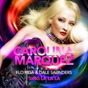 Sing La La La - Carolina Marquez (Ft. Dale Saunders & Flo Rida)