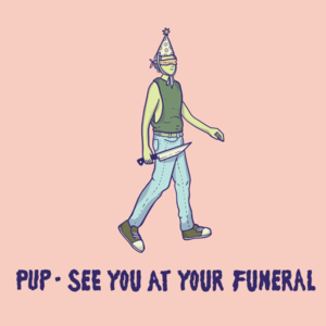 See You at Your Funeral - PUP