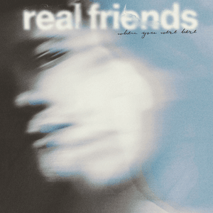 When You Were Here - Real Friends