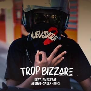 Trop Bizarre - Kery James (Ft. Alonzo, Kofs & Sadek)