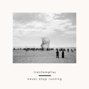 Never Stop Running - ​trentemøller (Ft. The Drums & Jonny Pierce)