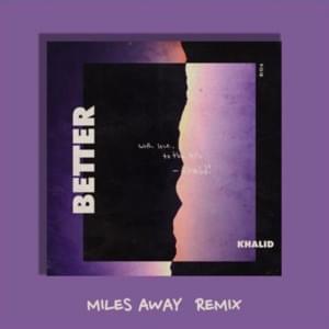 Better (Miles Away Remix) - Khalid