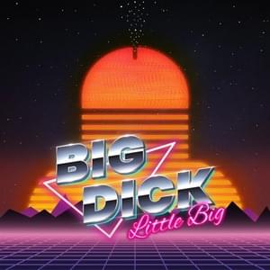 Big Dick (For Your Mom) - Little Big