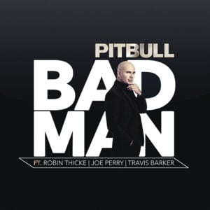 Bad Man - Pitbull (Ft. Joe Perry, Robin Thicke & Travis Barker)