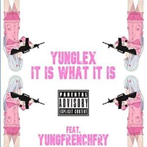 It Is What It Is - YungLex (Ft. YungFrenchFry)