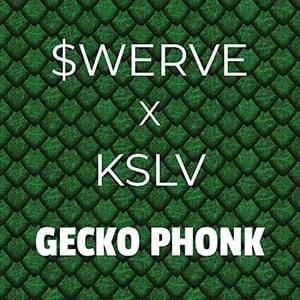 GECKO PHONK - $werve (swervephonk) (Ft. KSLV Noh)