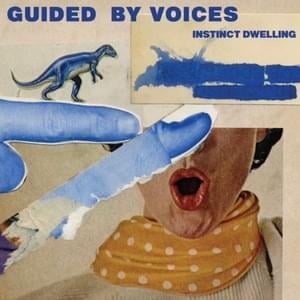 Instinct Dwelling - Guided by Voices