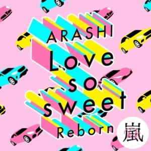 Love so sweet : Reborn - 嵐 (ARASHI)