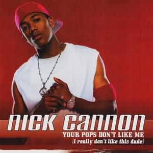 Your Pops Don’t Like Me - Nick Cannon