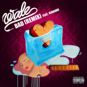 Bad (Remix) - Wale (Ft. Rihanna)