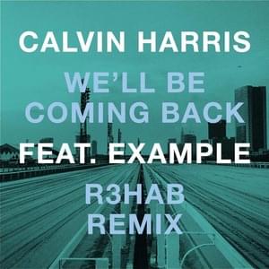 We’ll Be Coming Back (R3hab EDC Vegas Remix) - Calvin Harris (Ft. Example)