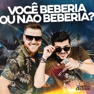 Você Beberia Ou Não Beberia? - Zé Neto & Cristiano