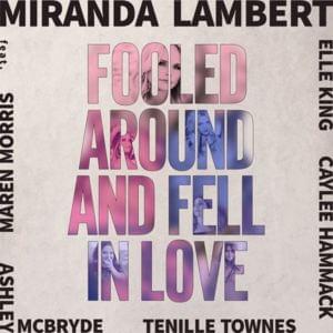 Fooled Around and Fell in Love - Miranda Lambert (Ft. Ashley McBryde, Caylee Hammack, Elle King, Maren Morris & Tenille Townes)