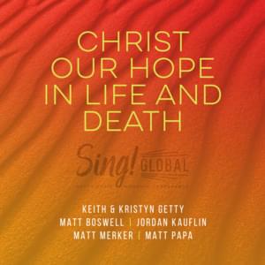 Christ Our Hope in Life and Death (Live / Songwriter’s Edition) - Keith & Kristyn Getty, Matt Boswell & Matt Papa (Ft. Jordan Kauflin & Matt Merker)