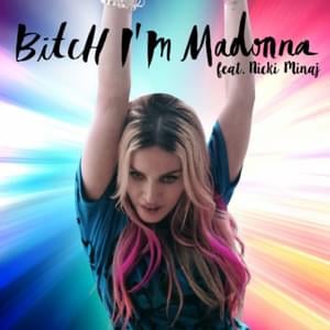 Bitch I’m Madonna - Madonna (Ft. Nicki Minaj)