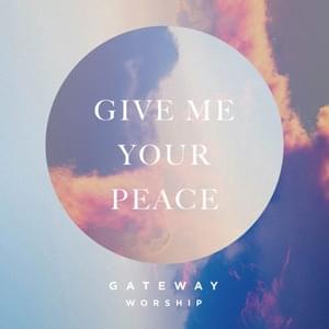 Give Me Your Peace - Gateway Worship (Ft. Zac Rowe)