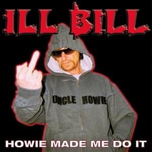 Howie Made Me Do It - ILL BILL (Ft. Cyn Roc, E-Dot & Steven King)