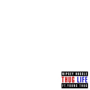 Thug Life (I Remember) - Nipsey Hussle (Ft. Young Thug)