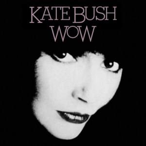 Wow - Kate Bush