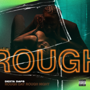 Rough Day Rough Night - Dexta Daps