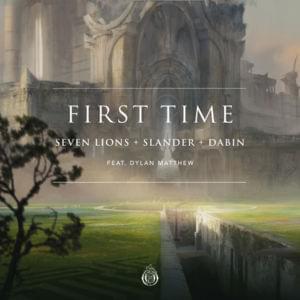 First Time - Seven Lions, SLANDER, & Dabin (Ft. Dylan Matthew)