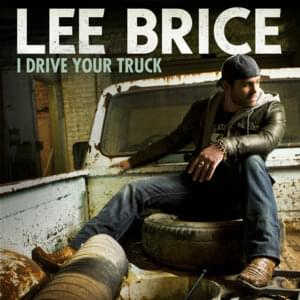 I Drive Your Truck - Lee Brice