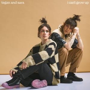 I Can’t Grow Up - Tegan and Sara