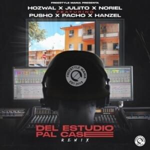 Del Estudio Pal Case- REMIX - Hozwal & Juliito (Ft. Freestyle Mania, Hanzel La H, Noriel, Pacho El Antifeka & Pusho)