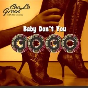 Baby Don’t You Go-Go - CeeLo Green (Ft. Rare Essence)