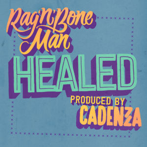 Healed - Rag'n'Bone Man