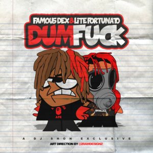 Dum Fuck - Famous Dex (Ft. Lite Fortunato)