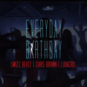 Everyday Birthday - Swizz Beatz (Ft. Chris Brown & Ludacris)