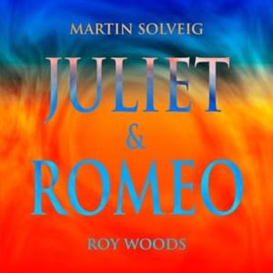 Juliet & Romeo - Martin Solveig & Roy Woods