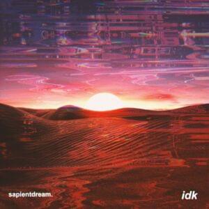 ​idk - ​sapientdream