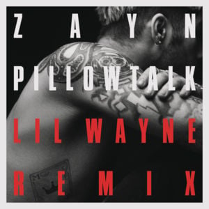 PILLOWTALK (Remix) - ZAYN (Ft. Lil Wayne)