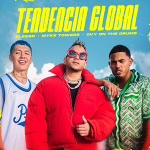 Tendencia Global - Blessd, Myke Towers & Ovy On The Drums