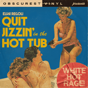 Quit Jizzin’ in the Hot Tub (White Hot Rage) - Obscurest Vinyl