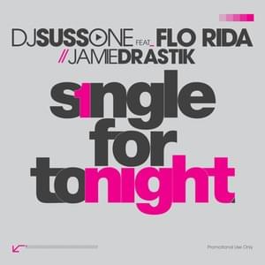 Single For Tonight - DJ Suss One (Ft. Flo Rida & Jamie Drastik)