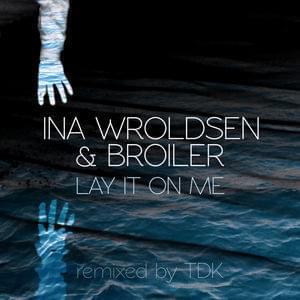 Lay It On Me (TDK Remix) - Ina Wroldsen & Broiler