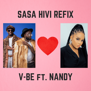 Sasa Hivi Refix - V-Be (KE) (Ft. Nandy)