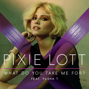 What Do You Take Me For? - Pixie Lott (Ft. Pusha T)