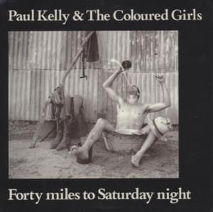 Forty Miles to Saturday Night - Paul Kelly and the Messengers