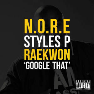 Google That - N.O.R.E Styles P, Raekwon (Ft. Raekwon & Styles P)