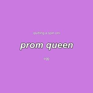 Putting a Spin on Prom Queen - Egg (mylifeisayolk)