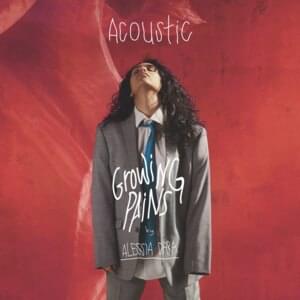 Growing Pains (Acoustic) - Alessia Cara