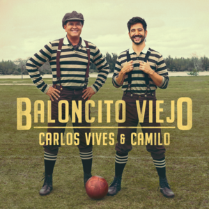 Baloncito Viejo - Carlos Vives & Camilo