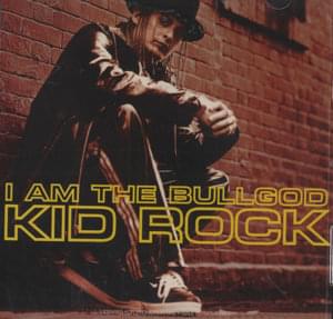 I Am the Bullgod - Kid Rock