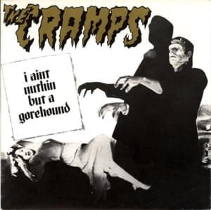 I Ain’t Nuthin’ but a Gorehound - The Cramps