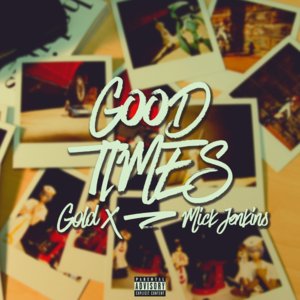 Good Times - Gold X (Ft. Mick Jenkins)